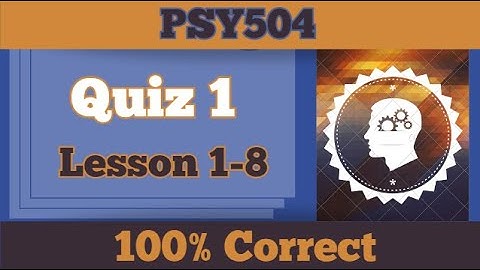PSY504 Quiiz 1_Lesson 1-8_Fall 2023_100% correct_psy504 quiz 1 solution