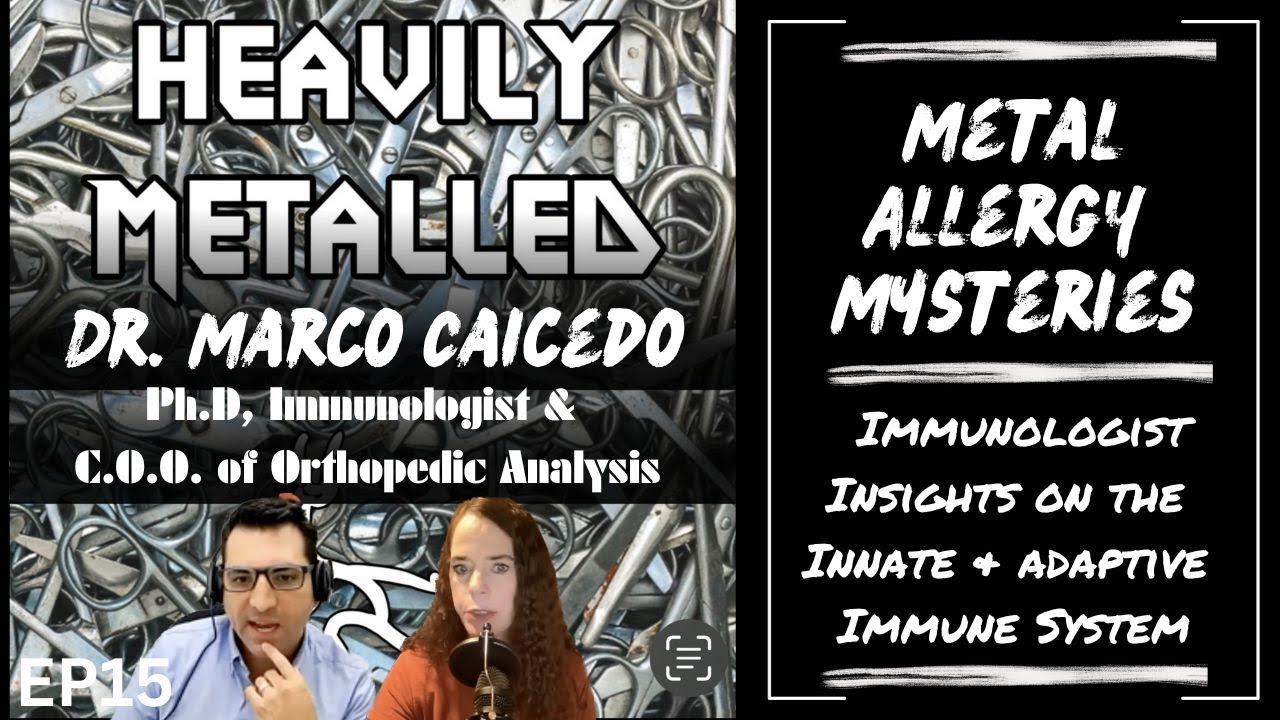 EP15 - Metal Allergy Mysteries - Immunologist Insights on the Innate & Adaptive Immune System