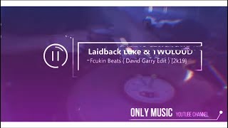 Laidback Luke & Twoloud - Fcukin Beats (David Garry Edit) [2019]