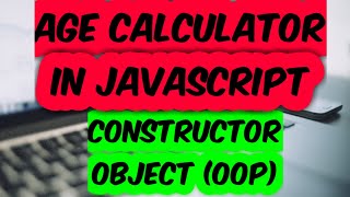 Age Calculator In Javascript Constructor Object Oop Saddamnit