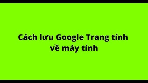Cách lưu Google Trang tính về máy tính