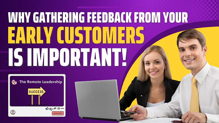 The Importance of Gathering Feedback from Early Customers | Success Mentor by The Remote Leadership