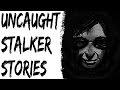 SCARY STORIES THAT ARE TRUE: 2 UNCAUGHT STALKER STORIES