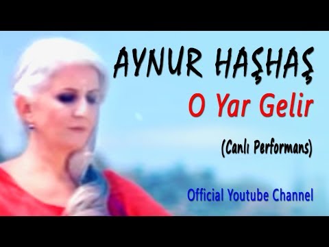 Aynur Haşhaş - O Yar Gelir (Canlı Performans)