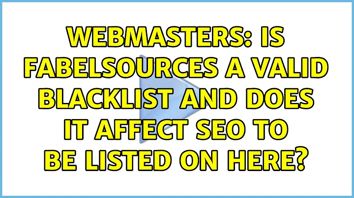 Webmasters: Is Fabelsources a valid blacklist and does it affect SEO to be listed on here?