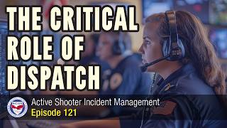 Ep 121: The Critical Role of Dispatch and 911