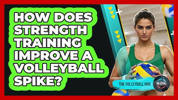 How Does Strength Training Improve A Volleyball Spike? - The Volleyball Hub