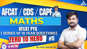 CDS/AFCAT/CAPF Maths - AFCAT PYQ PART 5 ( SERIES OF 10 YEAR QUESTIONS) | Afcat 2023 Preparation