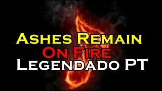 Ashes Remain - On Fire Legendado PT