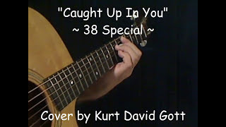 Video thumbnail of ""Caught Up In You" - 38 Special (cover) by Kurt Gott"