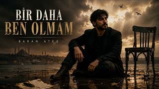 Baran Ateş - Bir Daha Ben Olmam V