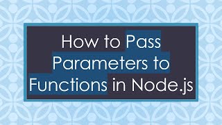 How to Pass Parameters to Functions in Node.js