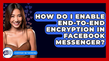How Do I Enable End-to-end Encryption In Facebook Messenger? - Everyday-Networking