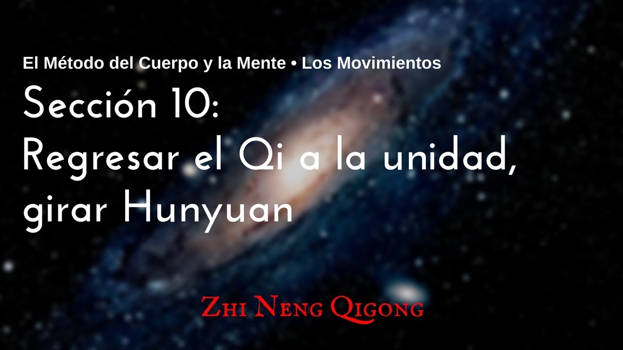 Zhi Neng 2 - Sección 10: Regresar el Qi a la unidad, Girar Hunyuan qiyana