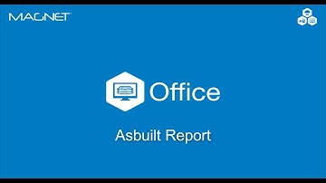 MAGNET Quick Guide - MAGNET Office Asbuilt Report
