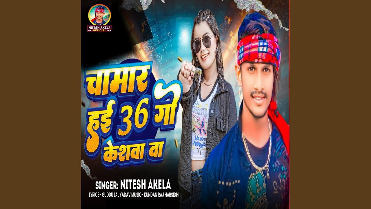 Chamar Hai 36 Go Keswa Ba