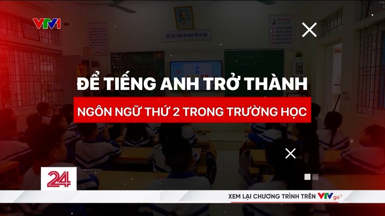Để tiếng Anh trở thành ngôn ngữ thứ 2 trong trường học | Chuyển động 24h