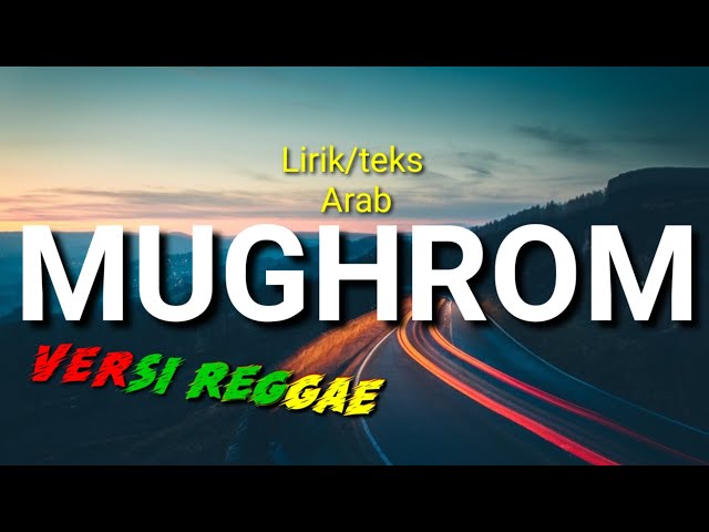 Lirik/teks Mughrom  (versi reggae) class=