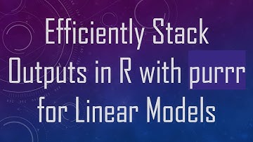 Efficiently Stack Outputs in R with purrr for Linear Models