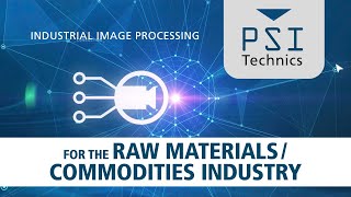 Industrial Image Processing for the Raw Materials/Commodities Industry, by PSI Technics