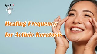 Healing Frequency for Actinic Keratosis - Spooky2 Rife Frequencies