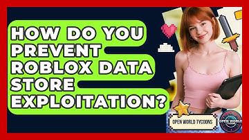 How Do You Prevent Roblox Data Store Exploitation? - Open World Tycoons