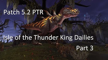 Isle of the Thunder King Dailies Part 3 - WoW Patch 5.2 PTR !!