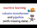 Using Column Transformer and Pipeline to handle data with missing values | Machine Learning