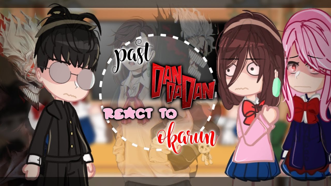 Past Dandadan react to okarun