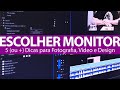 5 Dicas para escolher um monitor com boa relação custo x benefício para fotos e vídeos.