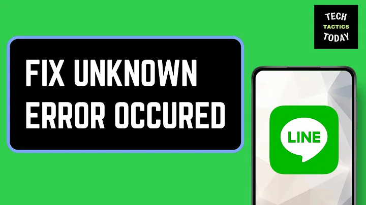 How to Fix Unknown Error Occurred on Line App