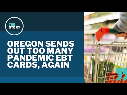 Oregon agency sent pandemic EBT cards to thousands of ineligible families again