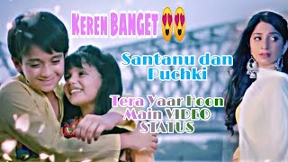 Santanu and puchki(YehTeriGalliyan) || Tera Yaar hoon main || Arijit Singh ||Video status