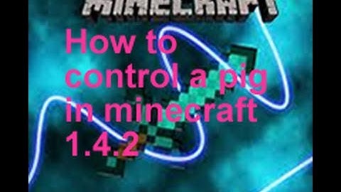 Minecraft how to control a pig in minecraft 1.4.2