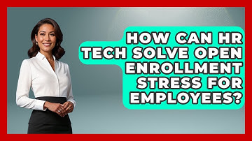 How Can HR Tech Solve Open Enrollment Stress For Employees? - Legal And HR SaaS Stack