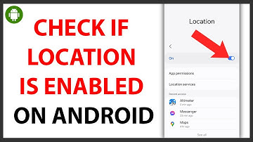 How to Check if Location is Enabled on Android [QUICK GUIDE]