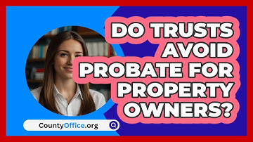 Do Trusts Avoid Probate For Property Owners? - CountyOffice.org