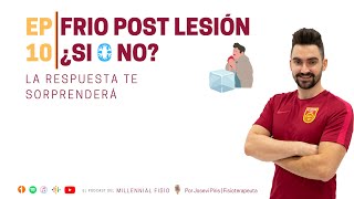 10. Frio Post Lesión Si O No? El Podcast Del Millennial Fisio