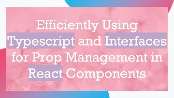 Efficiently Using Typescript and Interfaces for Prop Management in React Components