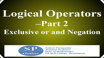 S1 B.Sc; Core; Lecture 3-Logical Operators-Part 2: Exclusive or and Negation