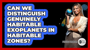 Can We Distinguish Genuinely Habitable Exoplanets In Habitable Zones? - Physics Frontier