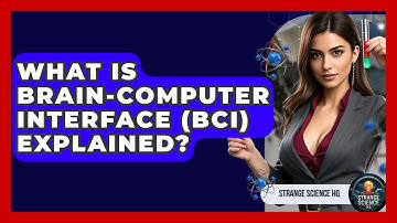 What Is Brain-Computer Interface (BCI) Explained? - Strange Science HQ