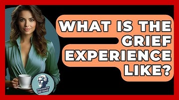 What Is The Grief Experience Like? - Philosophy Beyond