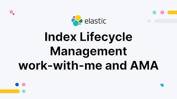 Index Lifecycle Management work-with-me and AMA