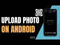 How to Upload Photo to ChatGPT on Android !