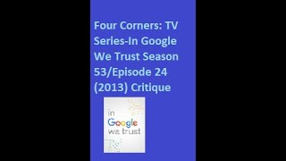 Four Corners: Television Series-In Google We Trust Season 53/Episode 24 (2013)
