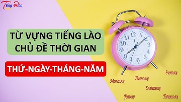 [Từ vựng tiếng Lào] Bài 11 - Từ vựng tiếng Lào chủ đề thời gian Cách nói thứ, ngày, tháng, năm