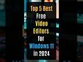 Top 5 Best Free Video Editors for Windows 11 #videoediting #videoeditor #windows11