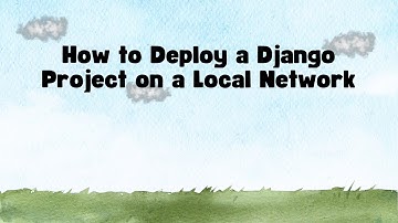 How to Deploy a Django Project on a Local Network