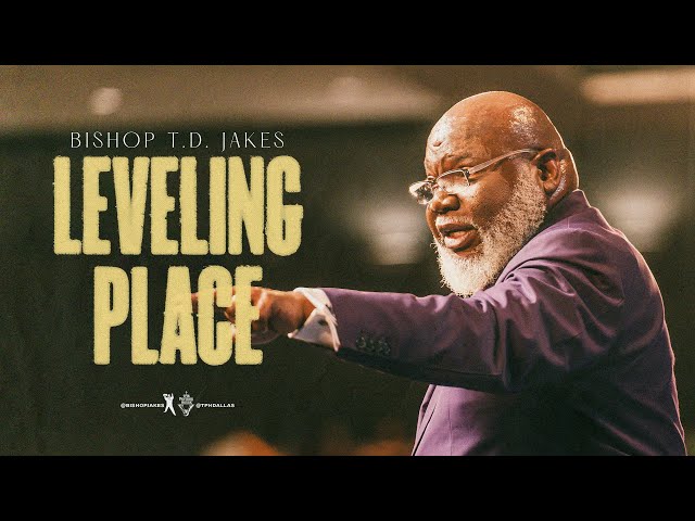 Leveling Place - Bishop T.D. Jakes class=